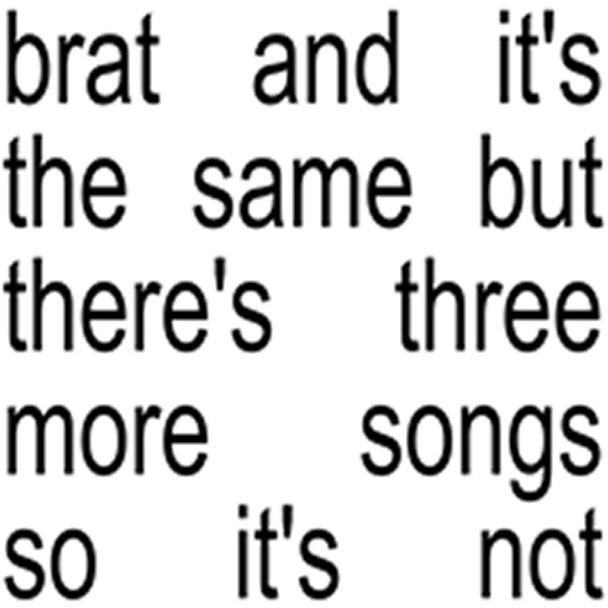 Brat & It's The Same But There's Three More Songs So It's Not  & Brat 