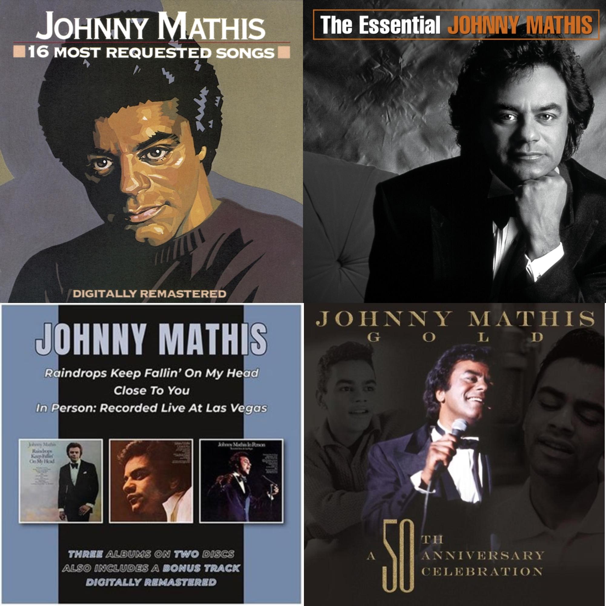 16 Most Requested Songs & Essential Johnny Mathis & Raindrops Keep Fallin' On My Head / Close To You / In Person (2CD) & 50Th Anniversary Celebration