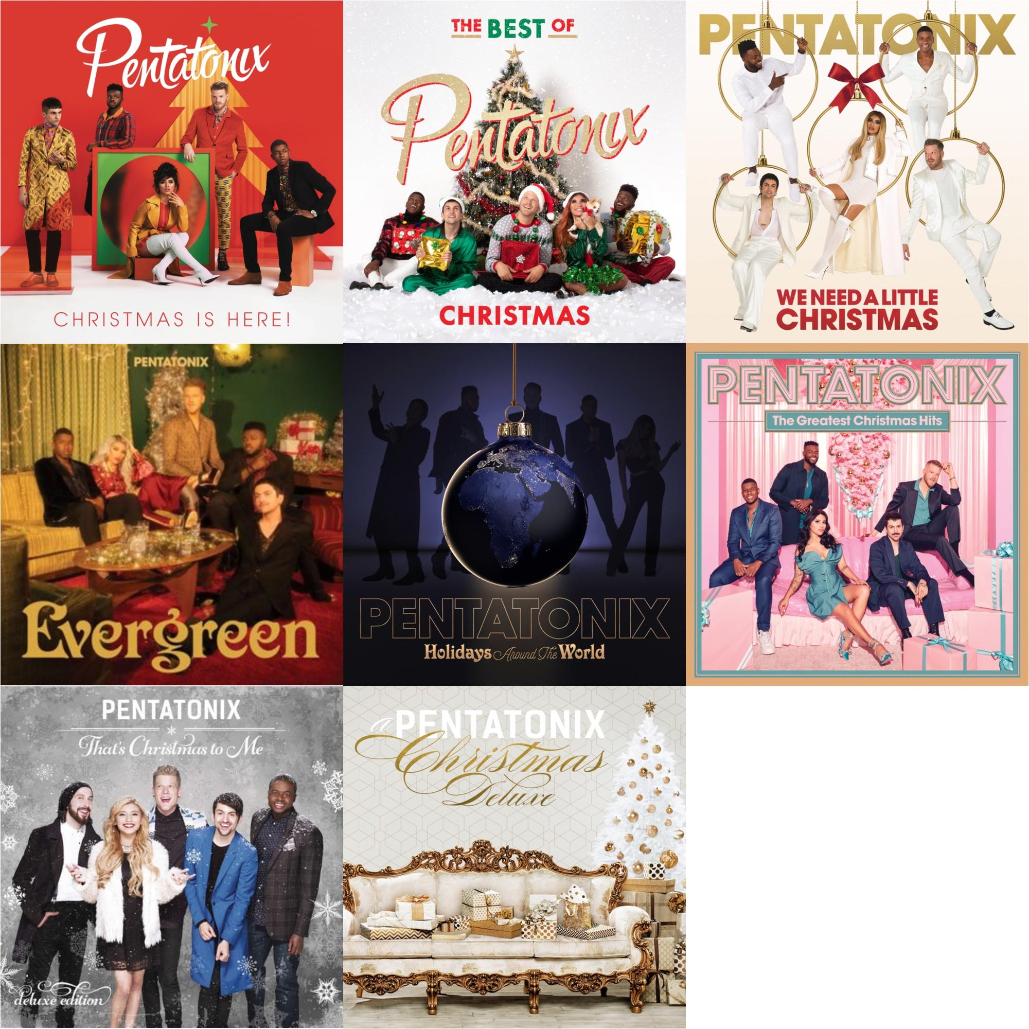Christmas Is Here! & The Best Of Pentatonix Christmas & We Need A Little Christmas & Evergreen & Holidays Around The World & Greatest Christmas Hits & That's Xmas To Me (Deluxe Edition) & A Pentatonix Christmas (Deluxe Version)