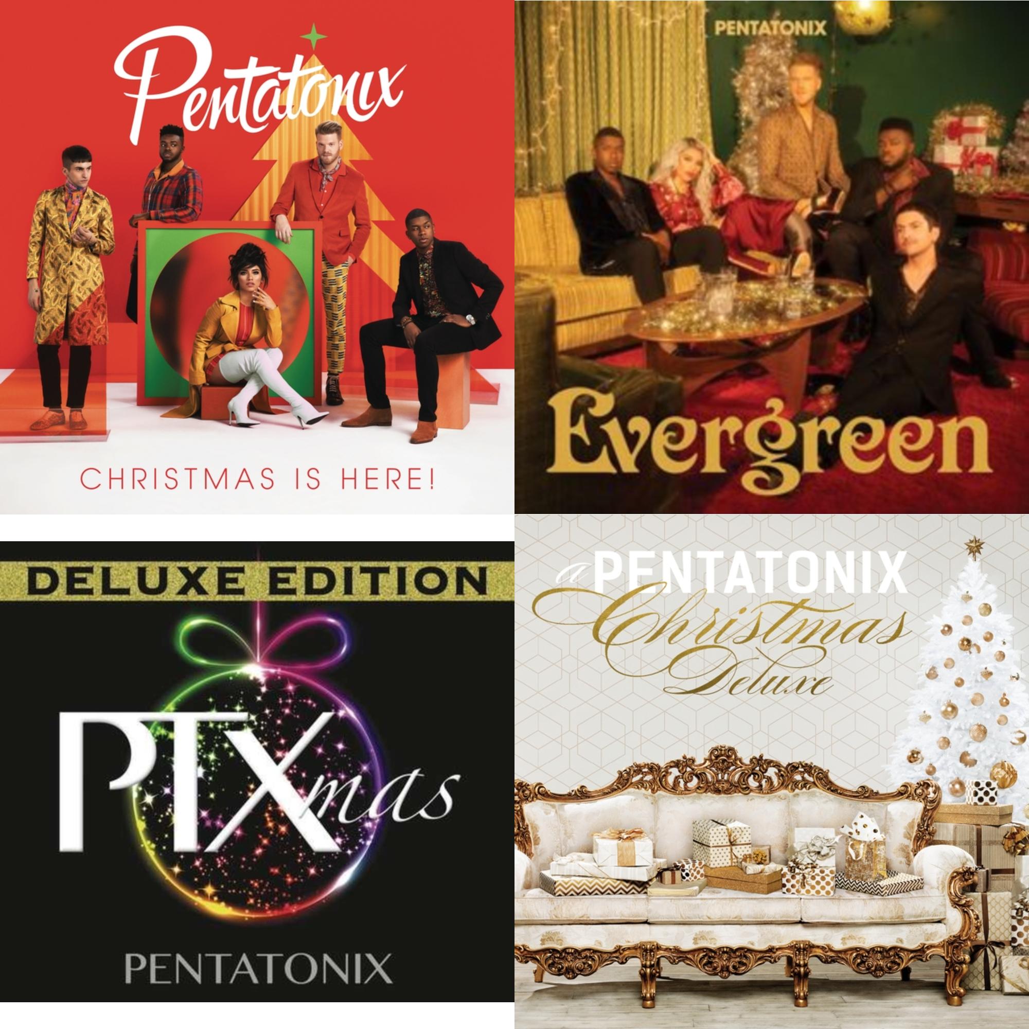 Christmas Is Here! & Evergreen & Ptxmas (Deluxe Edition) & Pentatonix Christmas (Deluxe Edition)