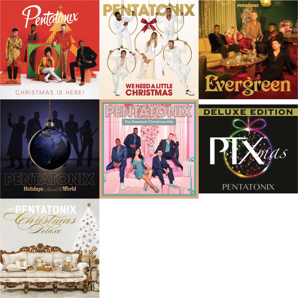 Christmas Is Here! & We Need A Little Christmas & Evergreen & Holidays Around The World & Greatest Christmas Hits & Ptxmas (Deluxe Edition) & Pentatonix Christmas (Deluxe Edition)