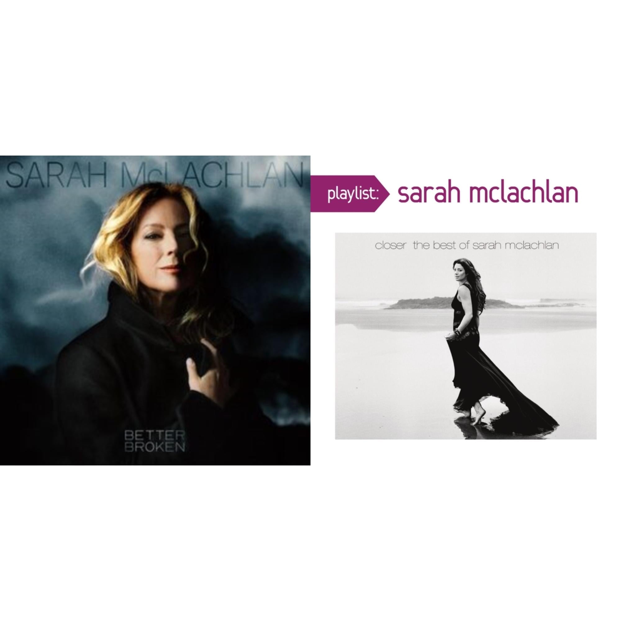 Better Broken (X) & Playlist: Closer: Best Of Sarah Mclachlan