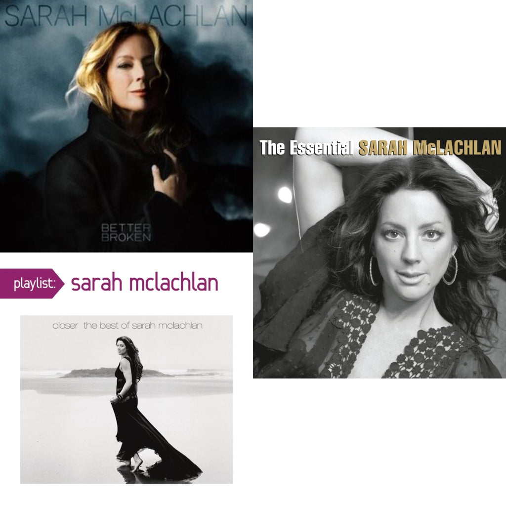 Better Broken (X) & Playlist: Closer: Best Of Sarah Mclachlan & Essential Sarah Mclachlan